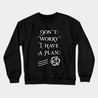 Don't Worry I Have a Plan Crewneck Sweatshirt